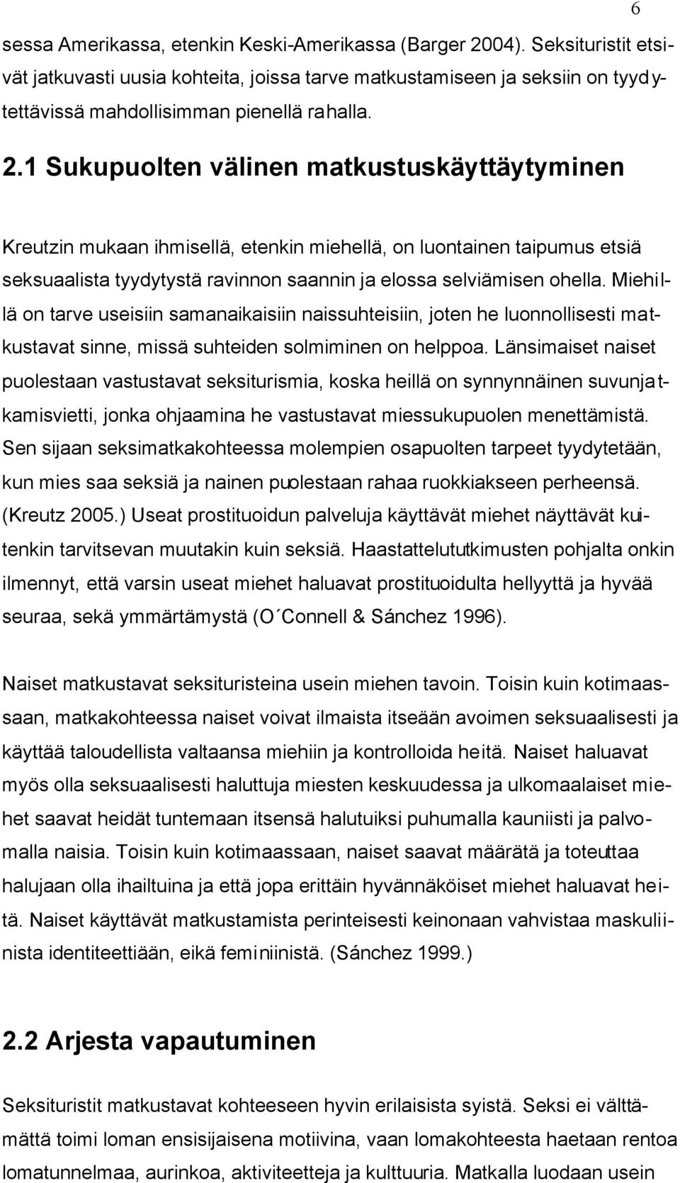 Miehillä on tarve useisiin samanaikaisiin naissuhteisiin, joten he luonnollisesti matkustavat sinne, missä suhteiden solmiminen on helppoa.