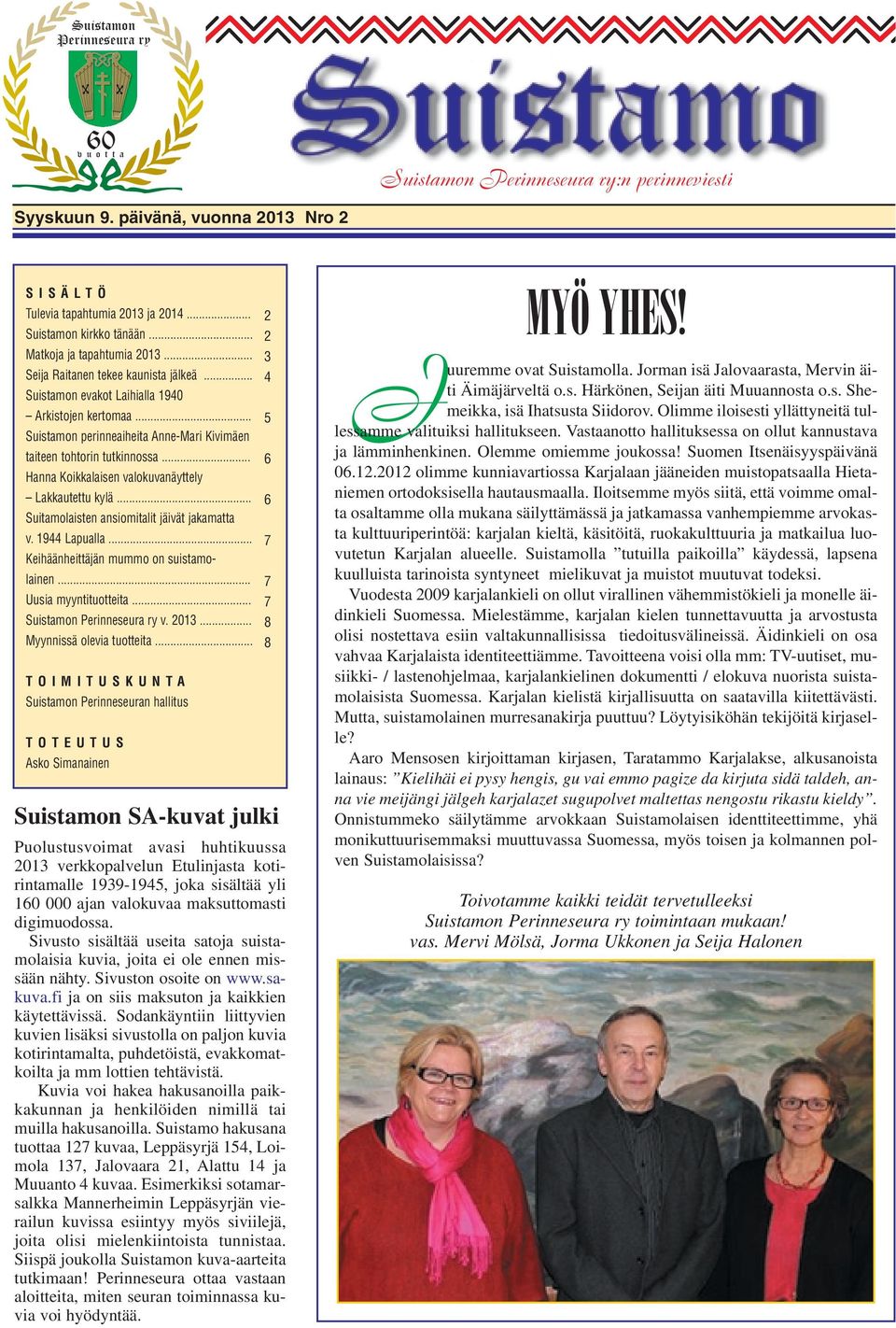 .. Hanna Koikkalaisen valokuvanäyttely Lakkautettu kylä... Suitamolaisten ansiomitalit jäivät jakamatta v. 1944 Lapualla... Keihäänheittäjän mummo on suistamolainen... Uusia myyntituotteita.