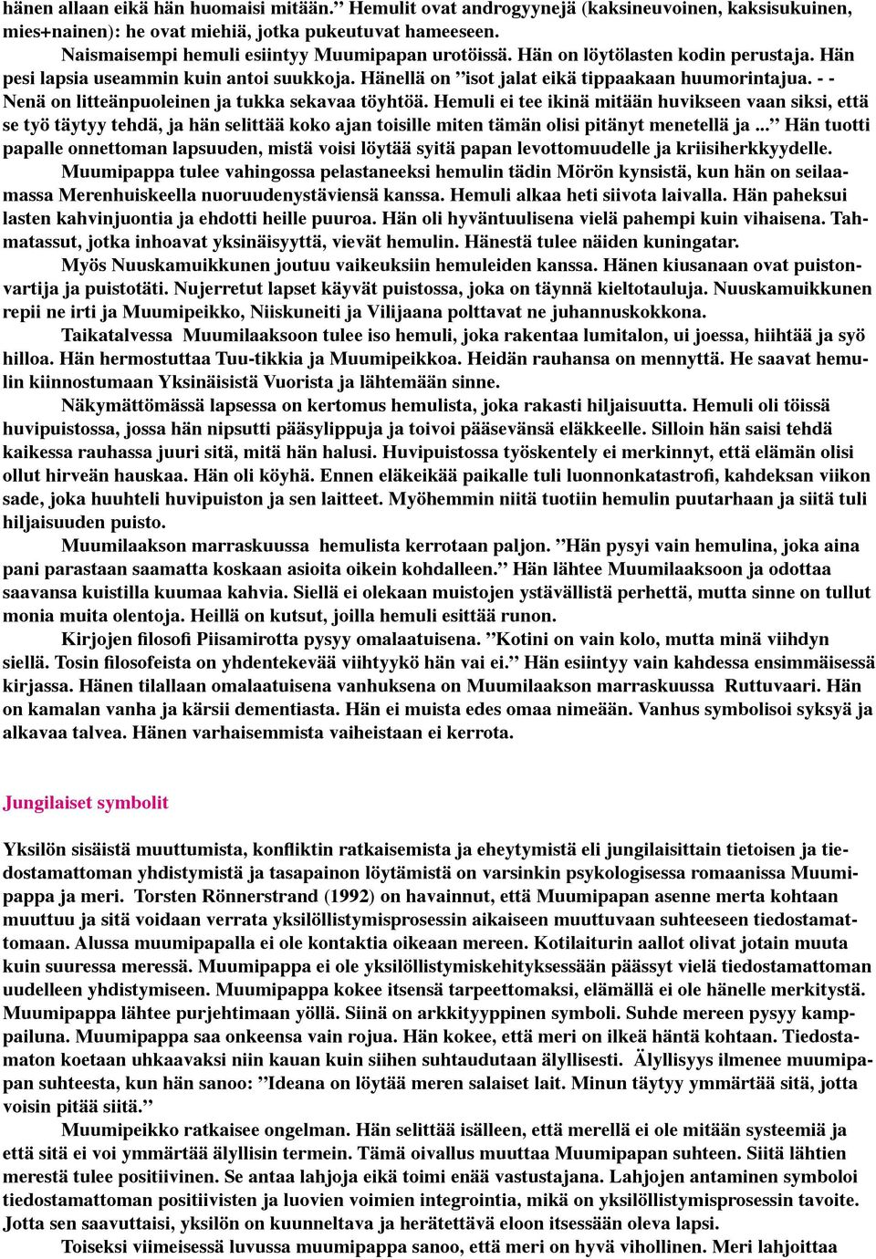 - - Nenä on litteänpuoleinen ja tukka sekavaa töyhtöä.