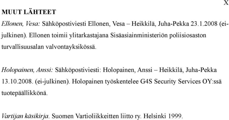 Holopainen, Anssi: Sähköpostiviesti: Holopainen, Anssi Heikkilä, Juha-Pekka 13.10.2008. (ei-julkinen).