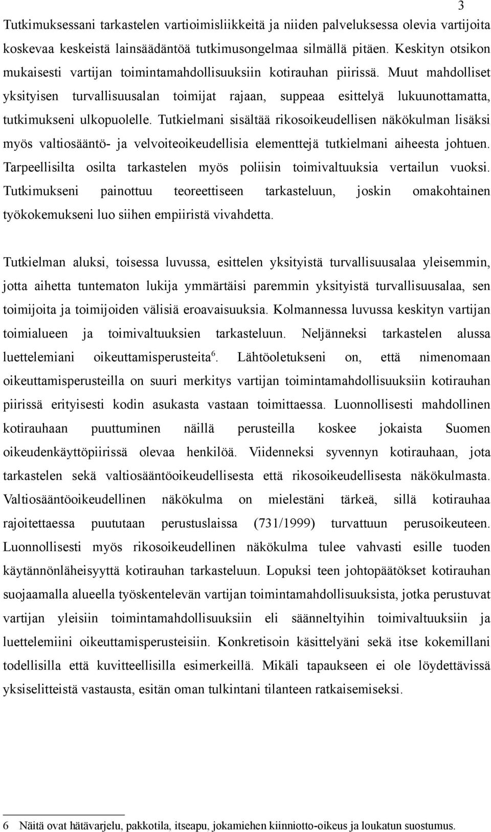 Muut mahdolliset yksityisen turvallisuusalan toimijat rajaan, suppeaa esittelyä lukuunottamatta, tutkimukseni ulkopuolelle.