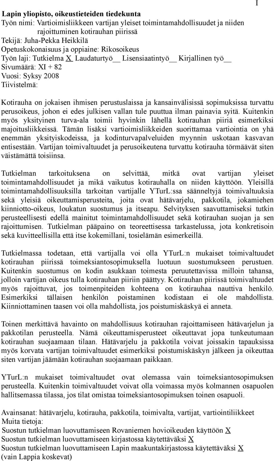 perustuslaissa ja kansainvälisissä sopimuksissa turvattu perusoikeus, johon ei edes julkisen vallan tule puuttua ilman painavia syitä.