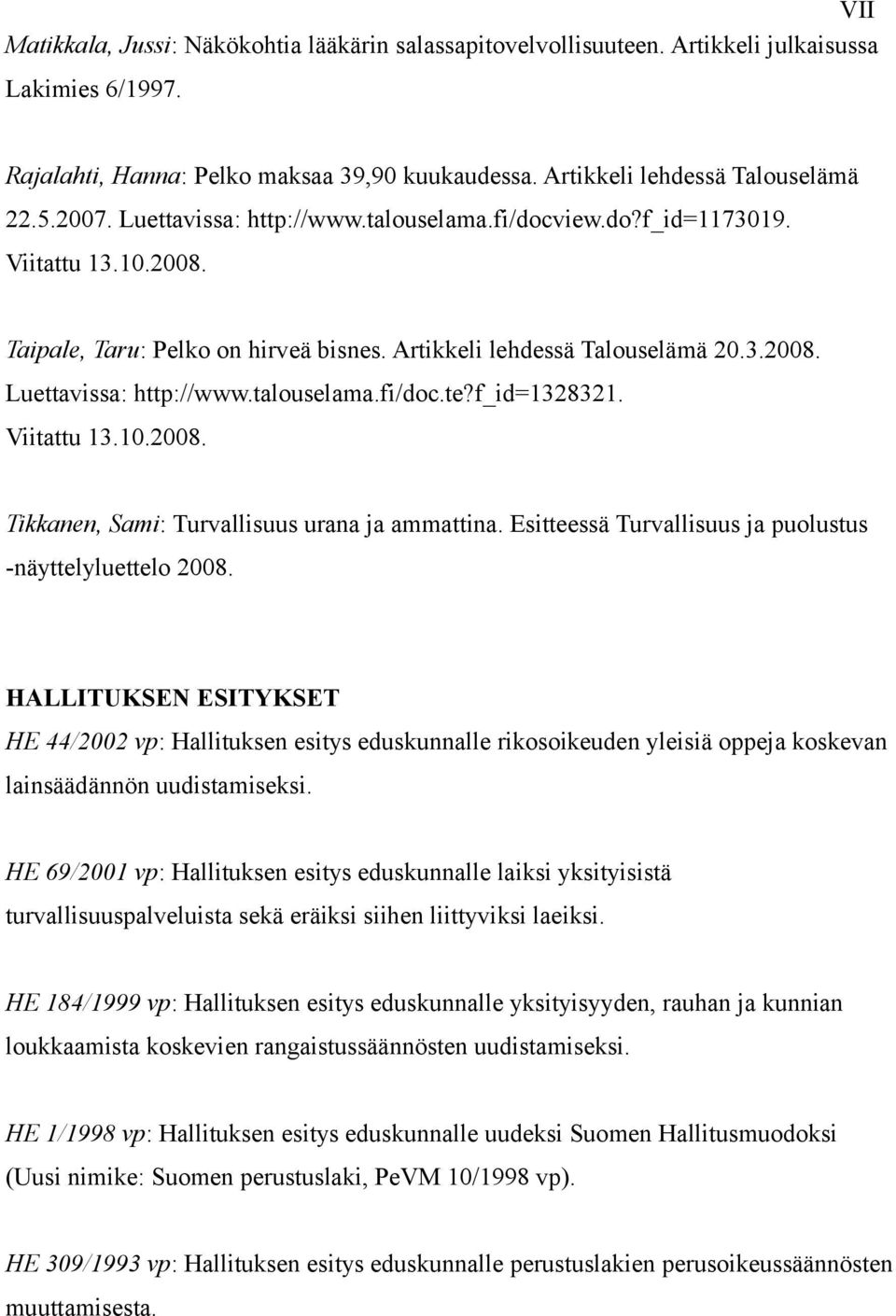 talouselama.fi/doc.te?f_id=1328321. Viitattu 13.10.2008. Tikkanen, Sami: Turvallisuus urana ja ammattina. Esitteessä Turvallisuus ja puolustus -näyttelyluettelo 2008.