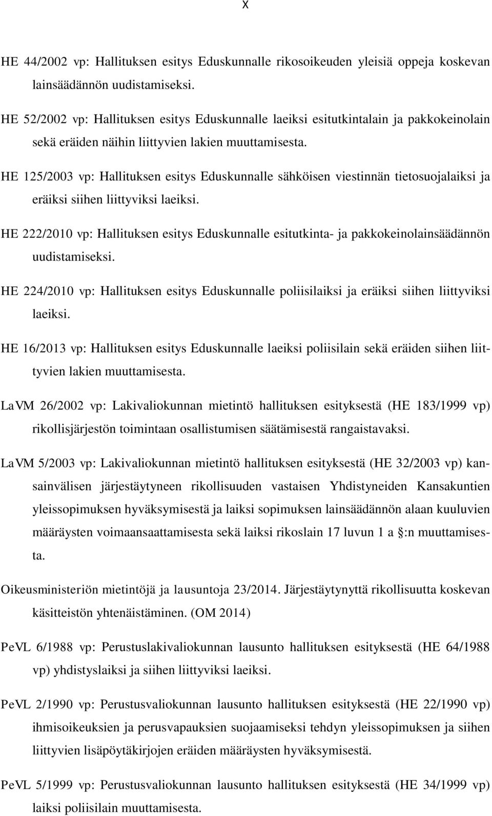 HE 125/2003 vp: Hallituksen esitys Eduskunnalle sähköisen viestinnän tietosuojalaiksi ja eräiksi siihen liittyviksi laeiksi.