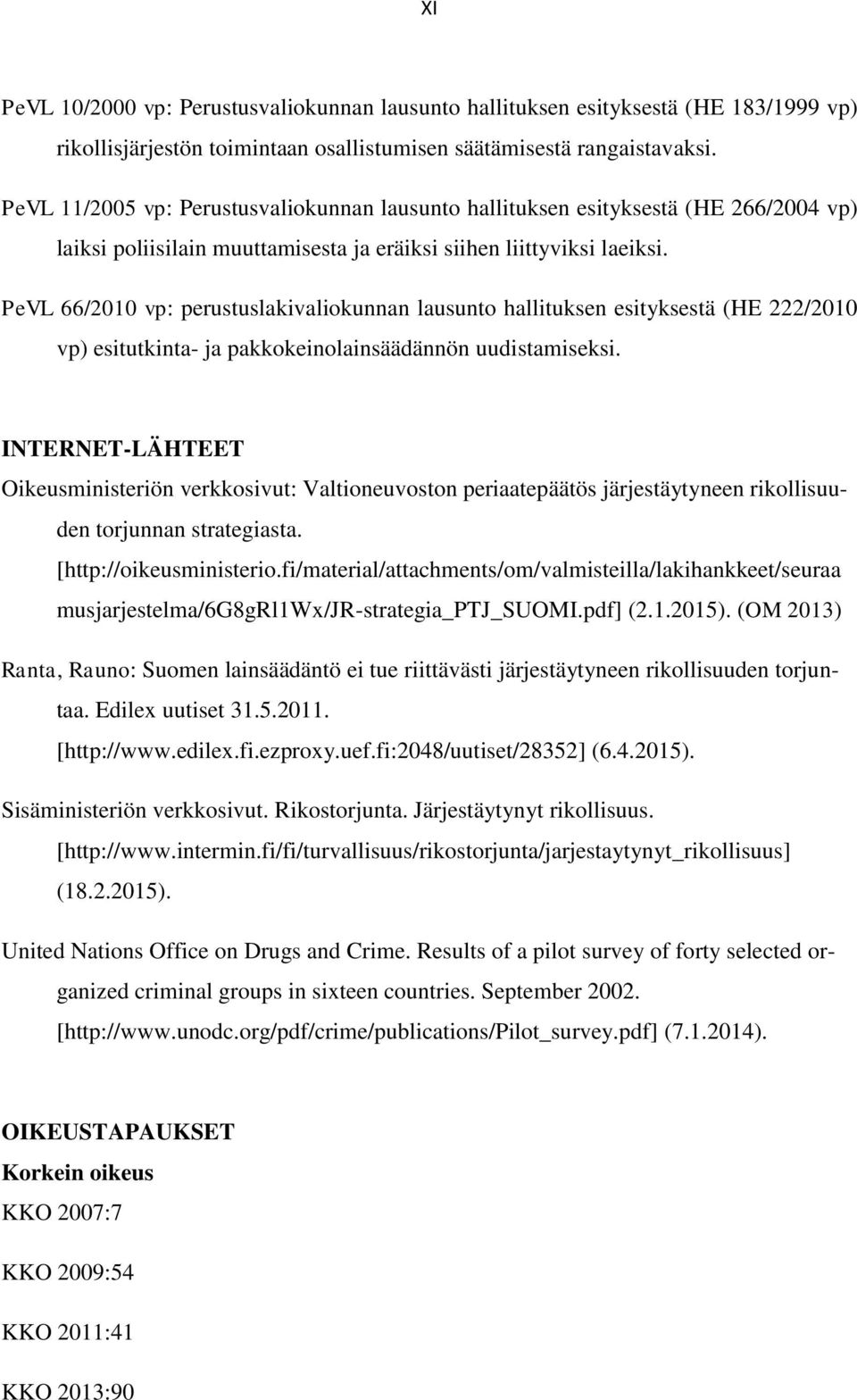 PeVL 66/2010 vp: perustuslakivaliokunnan lausunto hallituksen esityksestä (HE 222/2010 vp) esitutkinta- ja pakkokeinolainsäädännön uudistamiseksi.