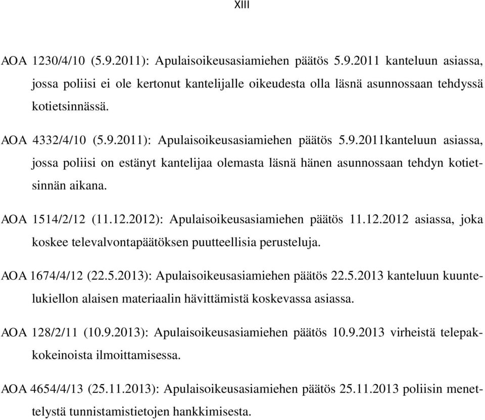 12.2012): Apulaisoikeusasiamiehen päätös 11.12.2012 asiassa, joka koskee televalvontapäätöksen puutteellisia perusteluja. AOA 1674/4/12 (22.5.