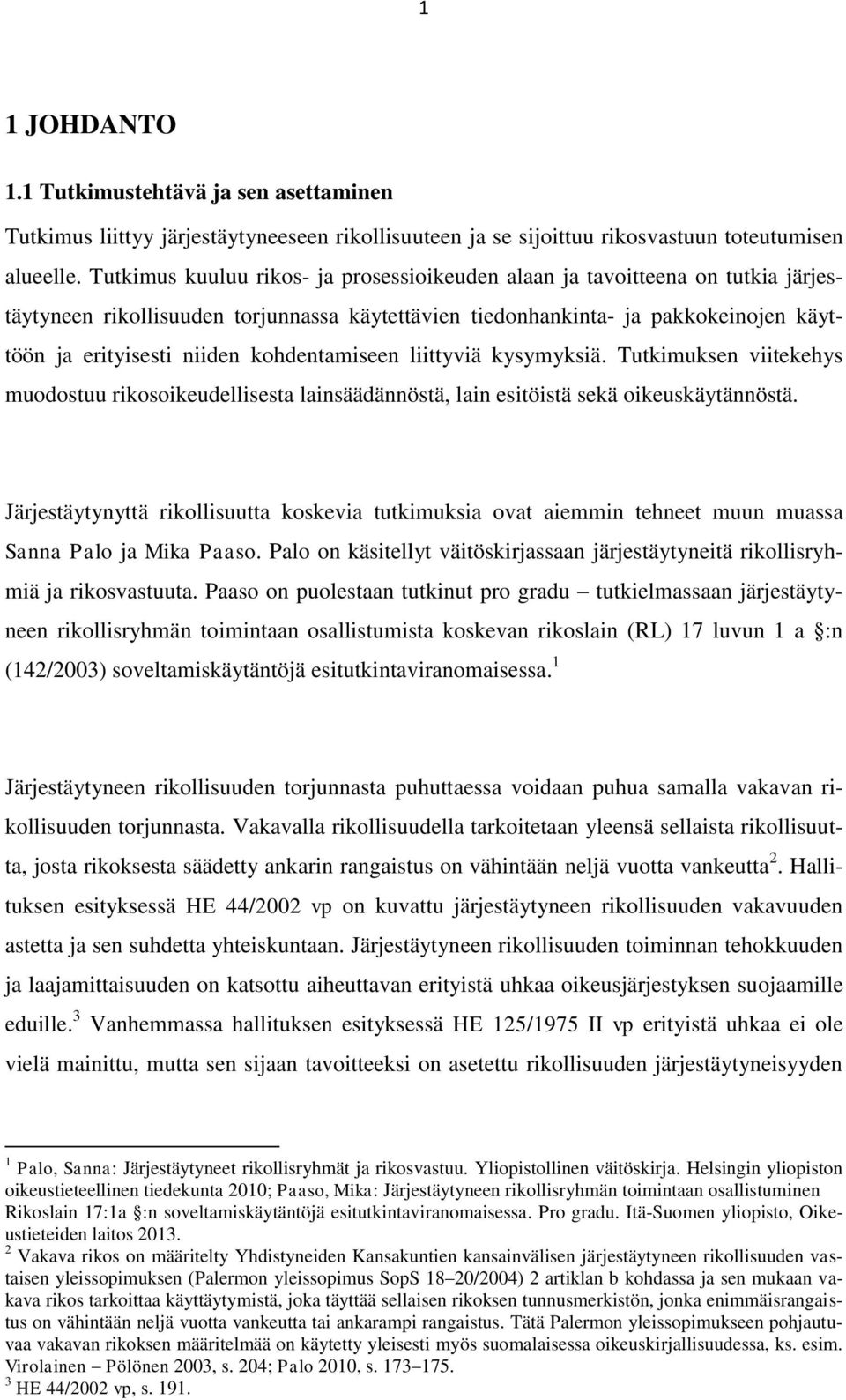 kohdentamiseen liittyviä kysymyksiä. Tutkimuksen viitekehys muodostuu rikosoikeudellisesta lainsäädännöstä, lain esitöistä sekä oikeuskäytännöstä.