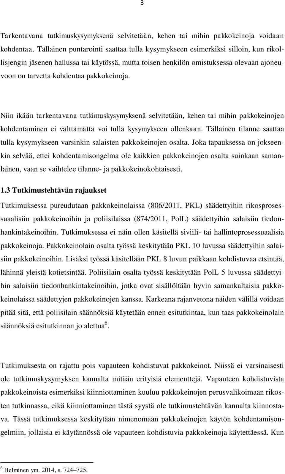 pakkokeinoja. Niin ikään tarkentavana tutkimuskysymyksenä selvitetään, kehen tai mihin pakkokeinojen kohdentaminen ei välttämättä voi tulla kysymykseen ollenkaan.