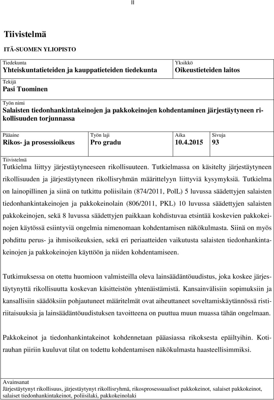 2015 Sivuja 93 Tiivistelmä Tutkielma liittyy järjestäytyneeseen rikollisuuteen.