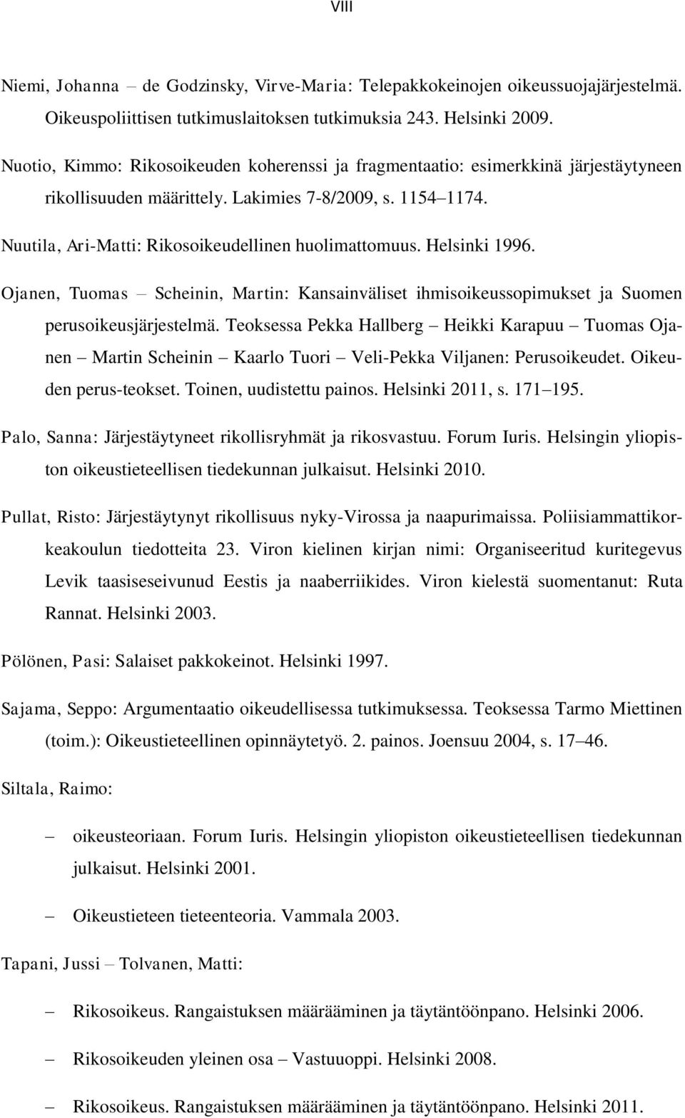 Helsinki 1996. Ojanen, Tuomas Scheinin, Martin: Kansainväliset ihmisoikeussopimukset ja Suomen perusoikeusjärjestelmä.