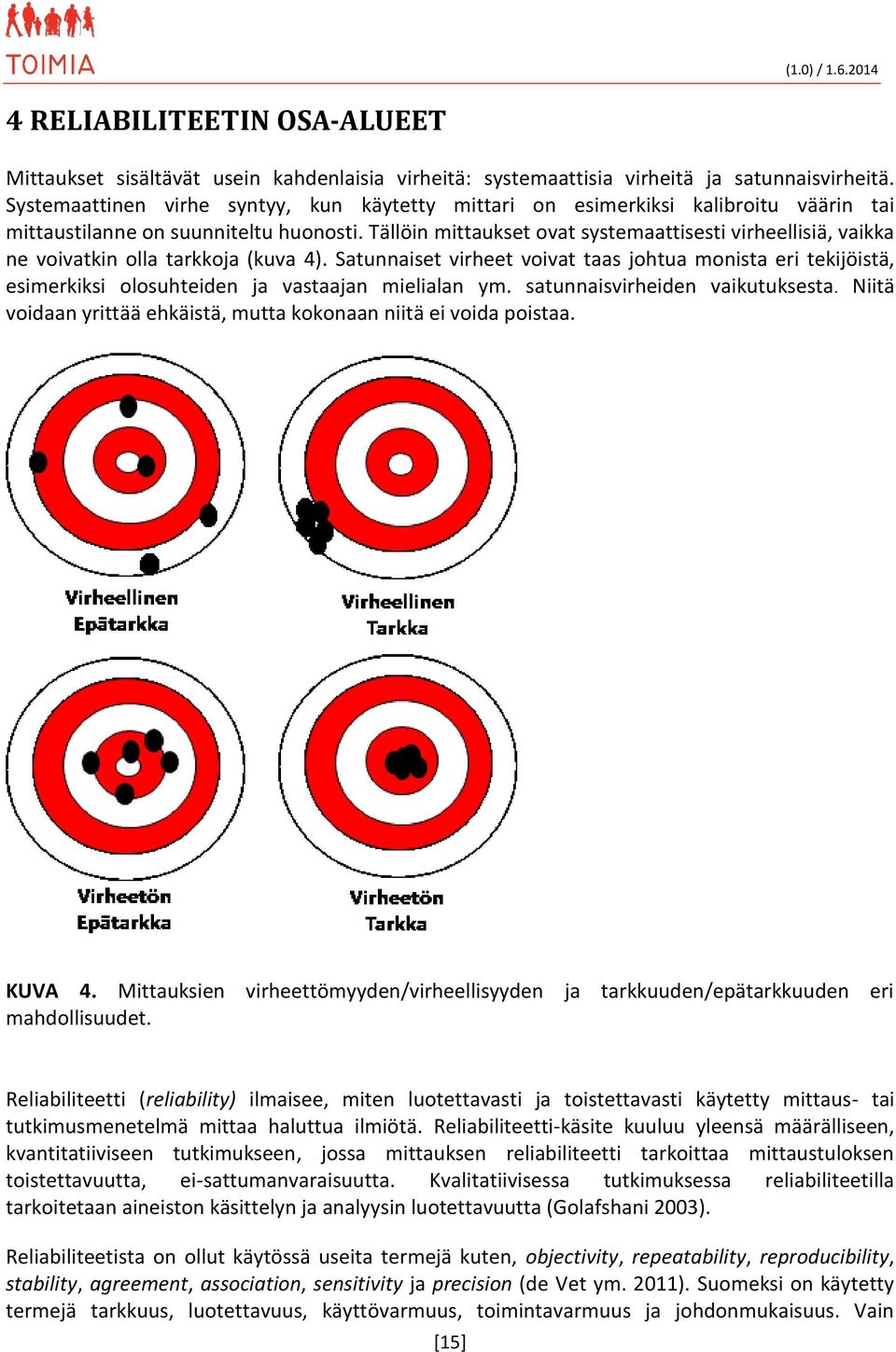 Tällöin mittaukset ovat systemaattisesti virheellisiä, vaikka ne voivatkin olla tarkkoja (kuva 4).