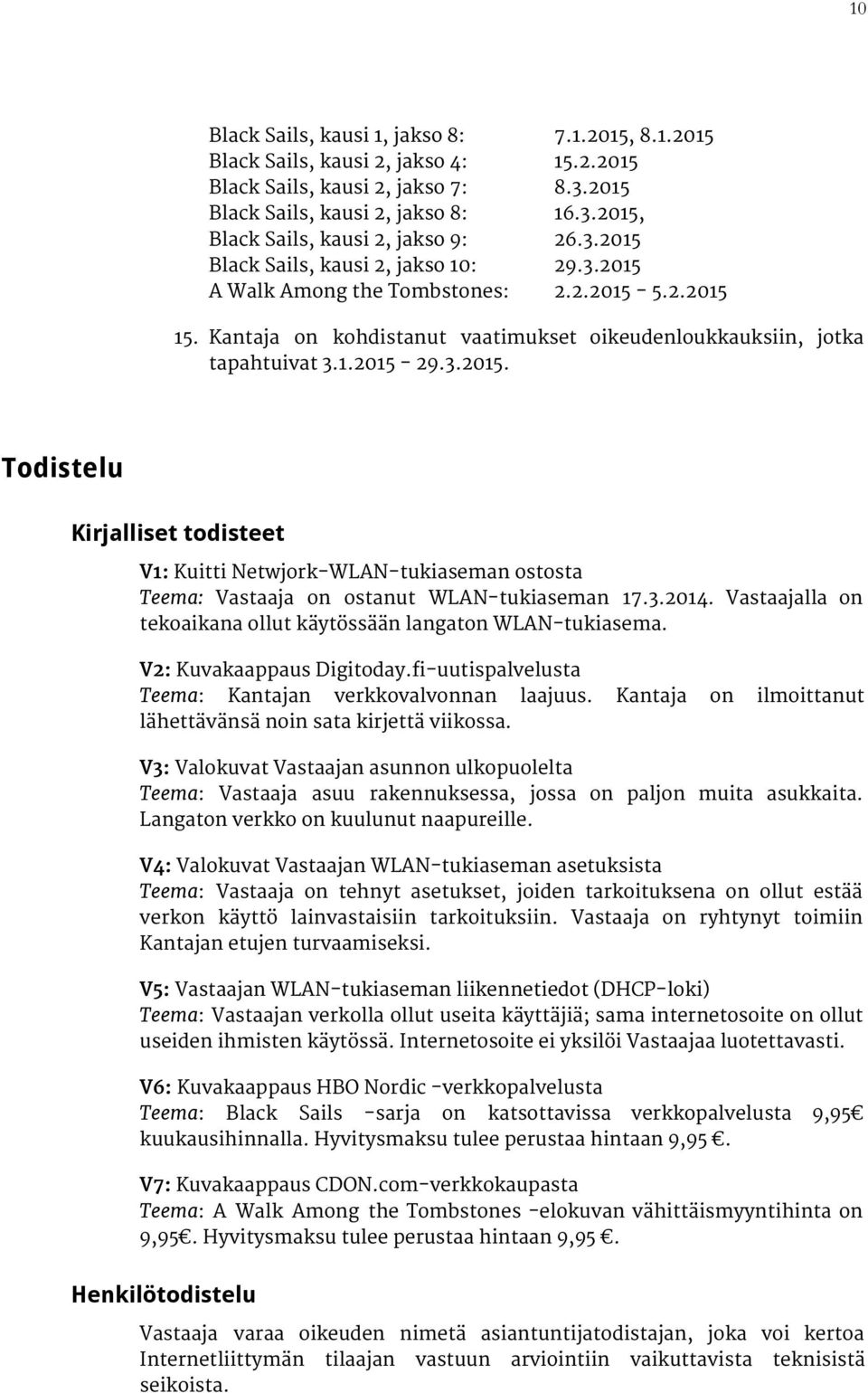 3.2014. Vastaajalla on tekoaikana ollut käytössään langaton WLAN-tukiasema. V2: Kuvakaappaus Digitoday.fi-uutispalvelusta Teema : Kantajan verkkovalvonnan laajuus.