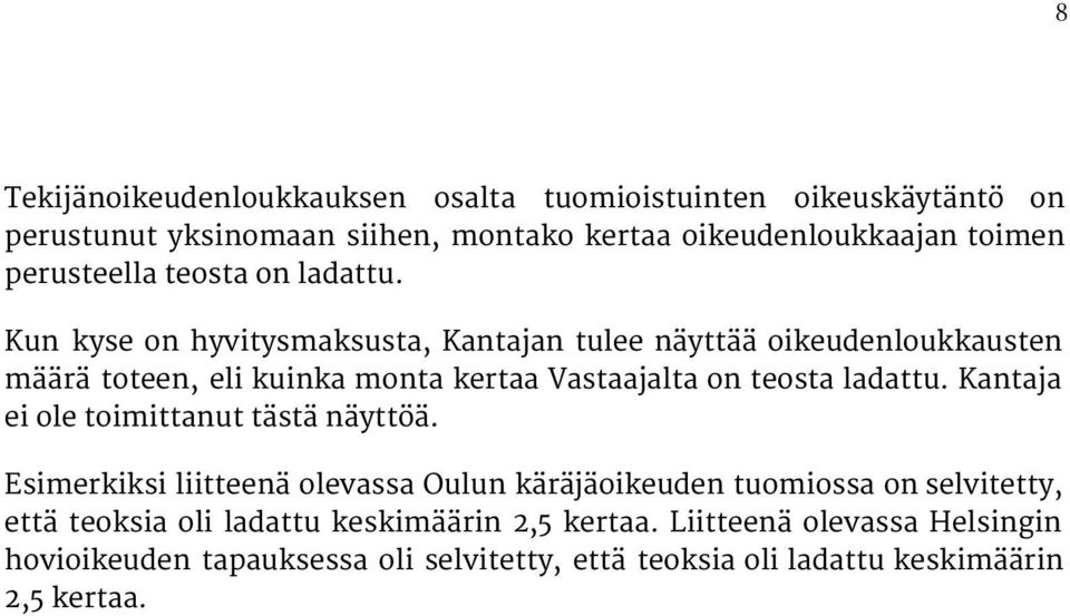 Kun kyse on hyvitysmaksusta, Kantajan tulee näyttää oikeudenloukkausten määrä toteen, eli kuinka monta kertaa Vastaajalta on teosta ladattu.