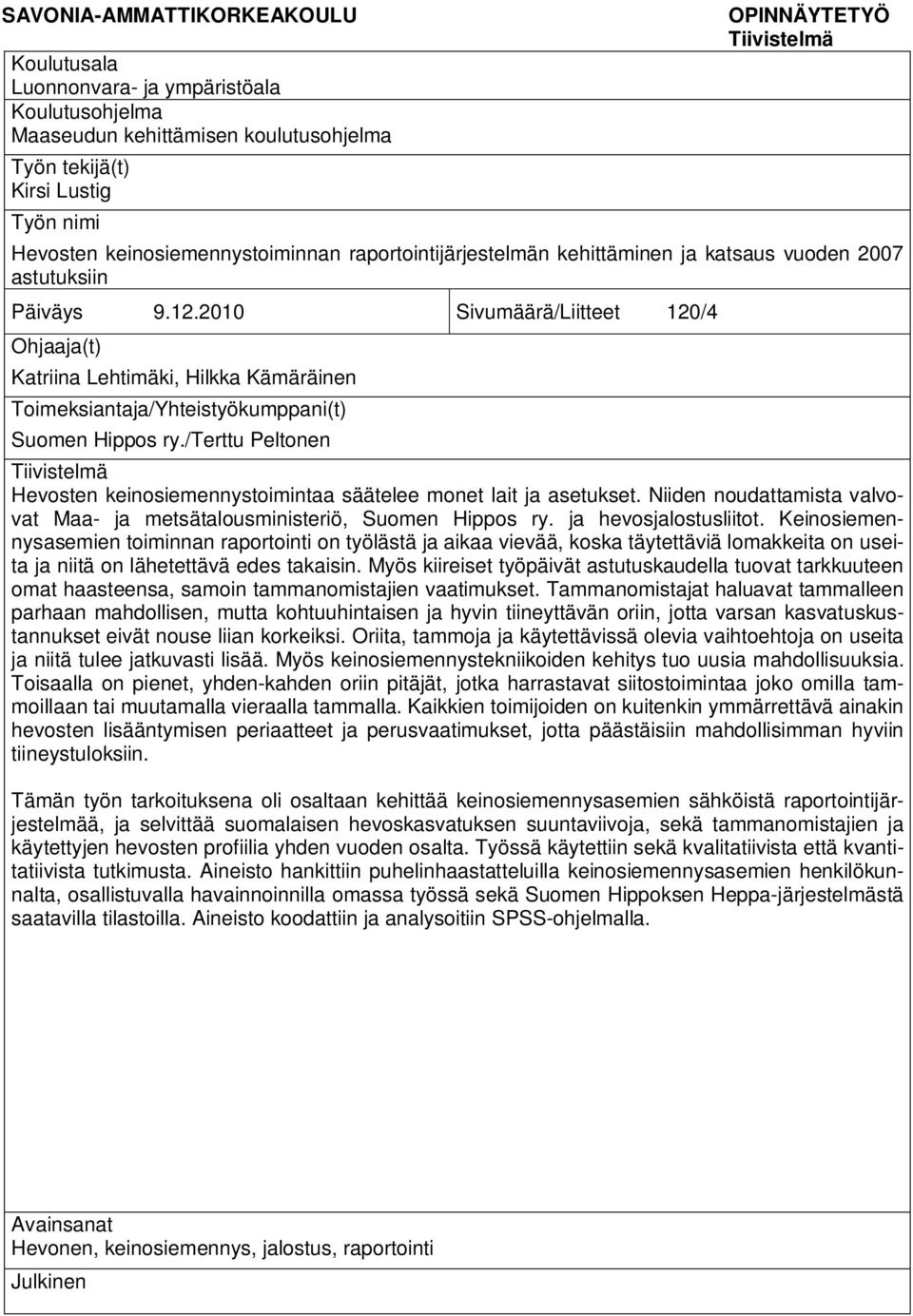 2010 Sivumäärä/Liitteet 120/4 Ohjaaja(t) Katriina Lehtimäki, Hilkka Kämäräinen Toimeksiantaja/Yhteistyökumppani(t) Suomen Hippos ry.