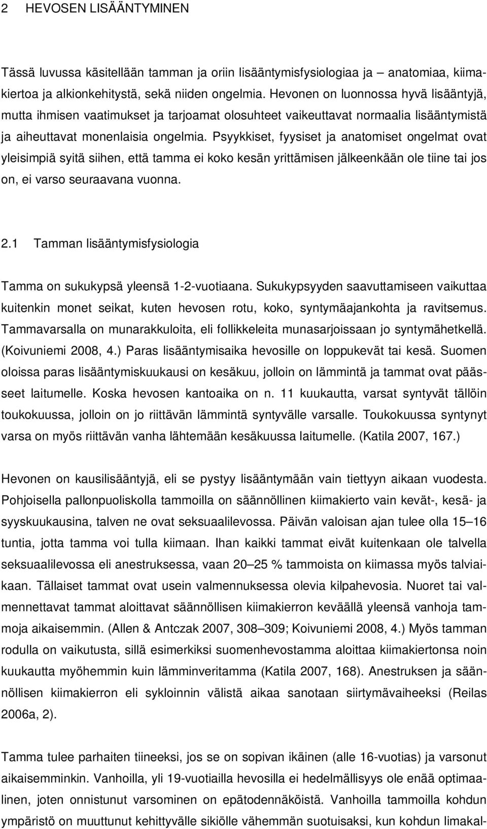 Psyykkiset, fyysiset ja anatomiset ongelmat ovat yleisimpiä syitä siihen, että tamma ei koko kesän yrittämisen jälkeenkään ole tiine tai jos on, ei varso seuraavana vuonna. 2.