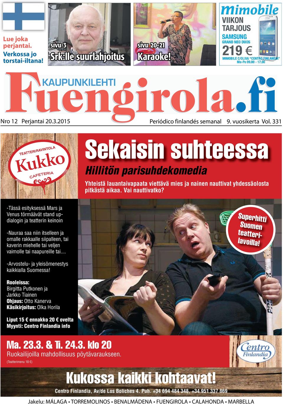 -Tässä esityksessä Mars ja Venus törmäävät stand updialogin ja teatterin keinoin -Nauraa saa niin itselleen ja omalle rakkaalle siipalleen, tai kaverin miehelle tai veljen vaimolle tai naapureille