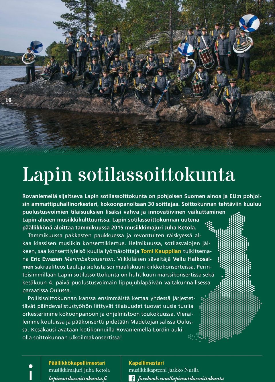 Lapin sotilassoittokunnan uutena päällikkönä aloittaa tammikuussa 2015 musiikkimajuri Juha Ketola. Tammikuussa pakkasten paukkuessa ja revontulten räiskyessä alkaa klassisen musiikin konserttikiertue.