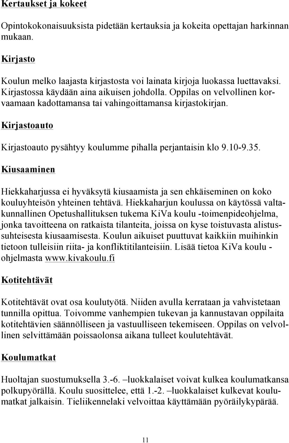 10-9.35. Kiusaaminen Hiekkaharjussa ei hyväksytä kiusaamista ja sen ehkäiseminen on koko kouluyhteisön yhteinen tehtävä.