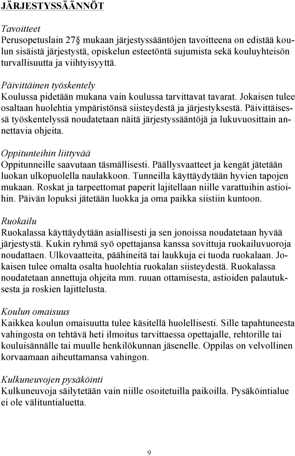 Päivittäisessä työskentelyssä noudatetaan näitä järjestyssääntöjä ja lukuvuosittain annettavia ohjeita. Oppitunteihin liittyvää Oppitunneille saavutaan täsmällisesti.