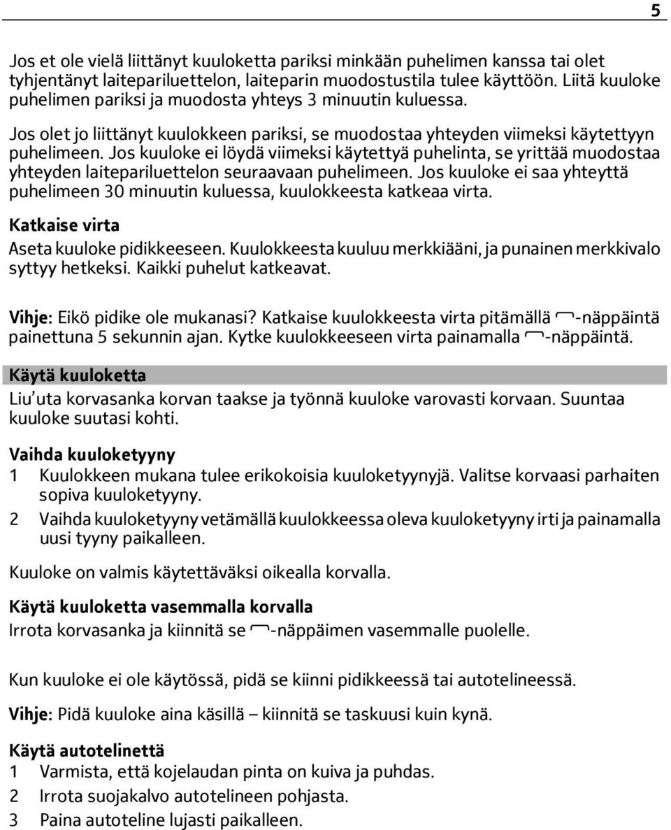 Jos kuuloke ei löydä viimeksi käytettyä puhelinta, se yrittää muodostaa yhteyden laitepariluettelon seuraavaan puhelimeen.