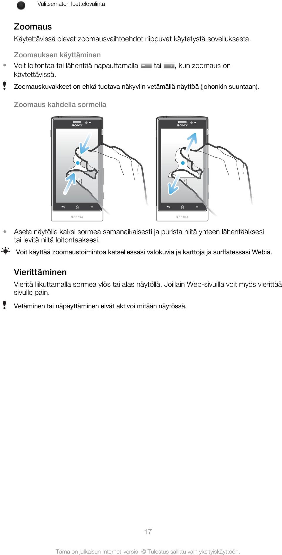 Zoomauskuvakkeet on ehkä tuotava näkyviin vetämällä näyttöä (johonkin suuntaan).