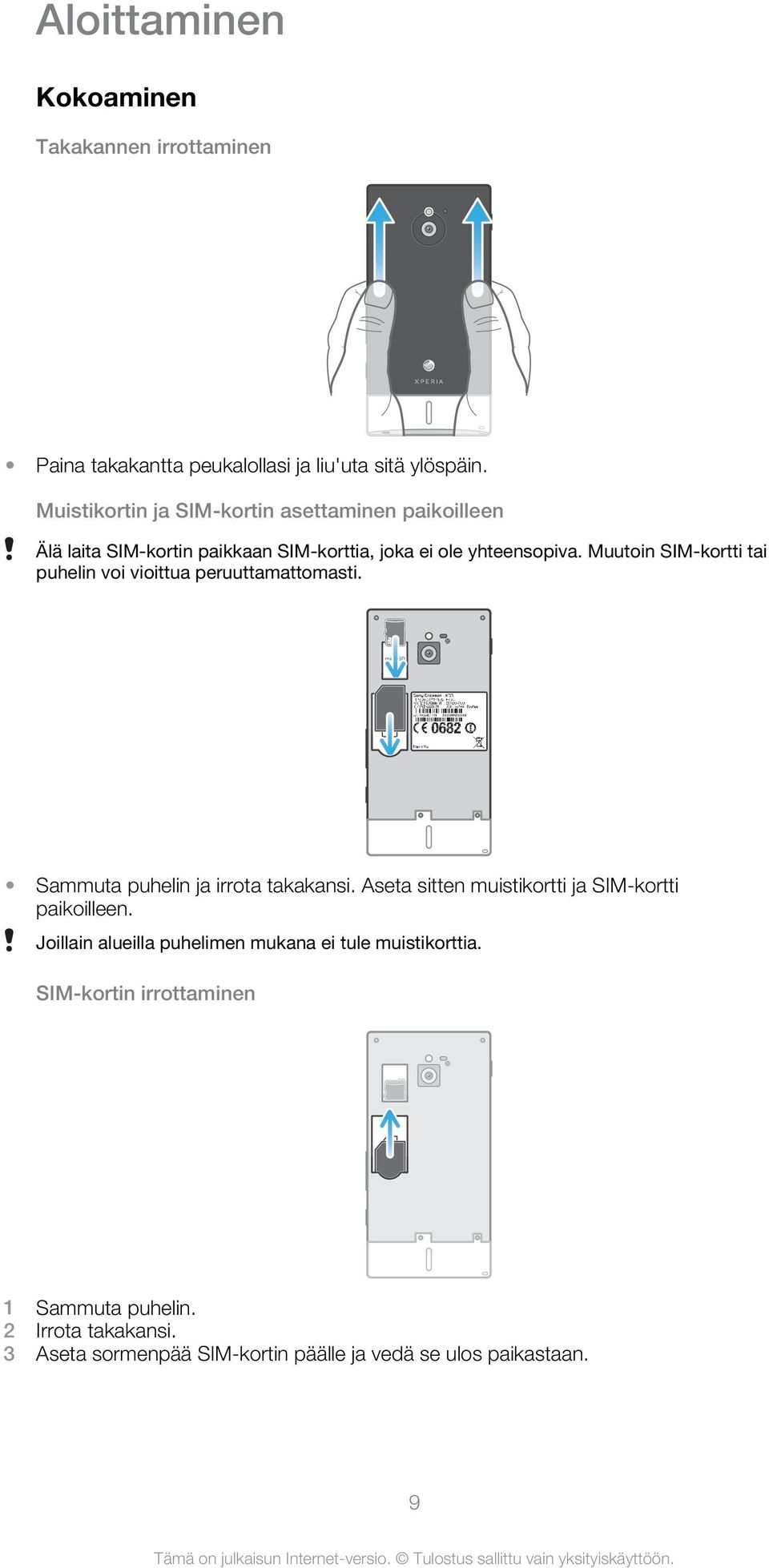 Muutoin SIM-kortti tai puhelin voi vioittua peruuttamattomasti. microsd Sammuta puhelin ja irrota takakansi.