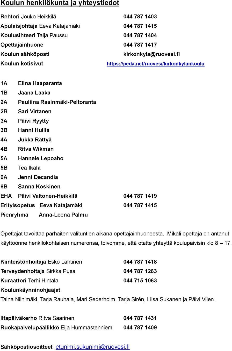 net/ruovesi/kirkonkylankoulu 1A Elina Haaparanta 1B Jaana Laaka 2A Pauliina Rasinmäki-Peltoranta 2B Sari Virtanen 3A Päivi Ryytty 3B Hanni Huilla 4A Jukka Rättyä 4B Ritva Wikman 5A Hannele Lepoaho 5B