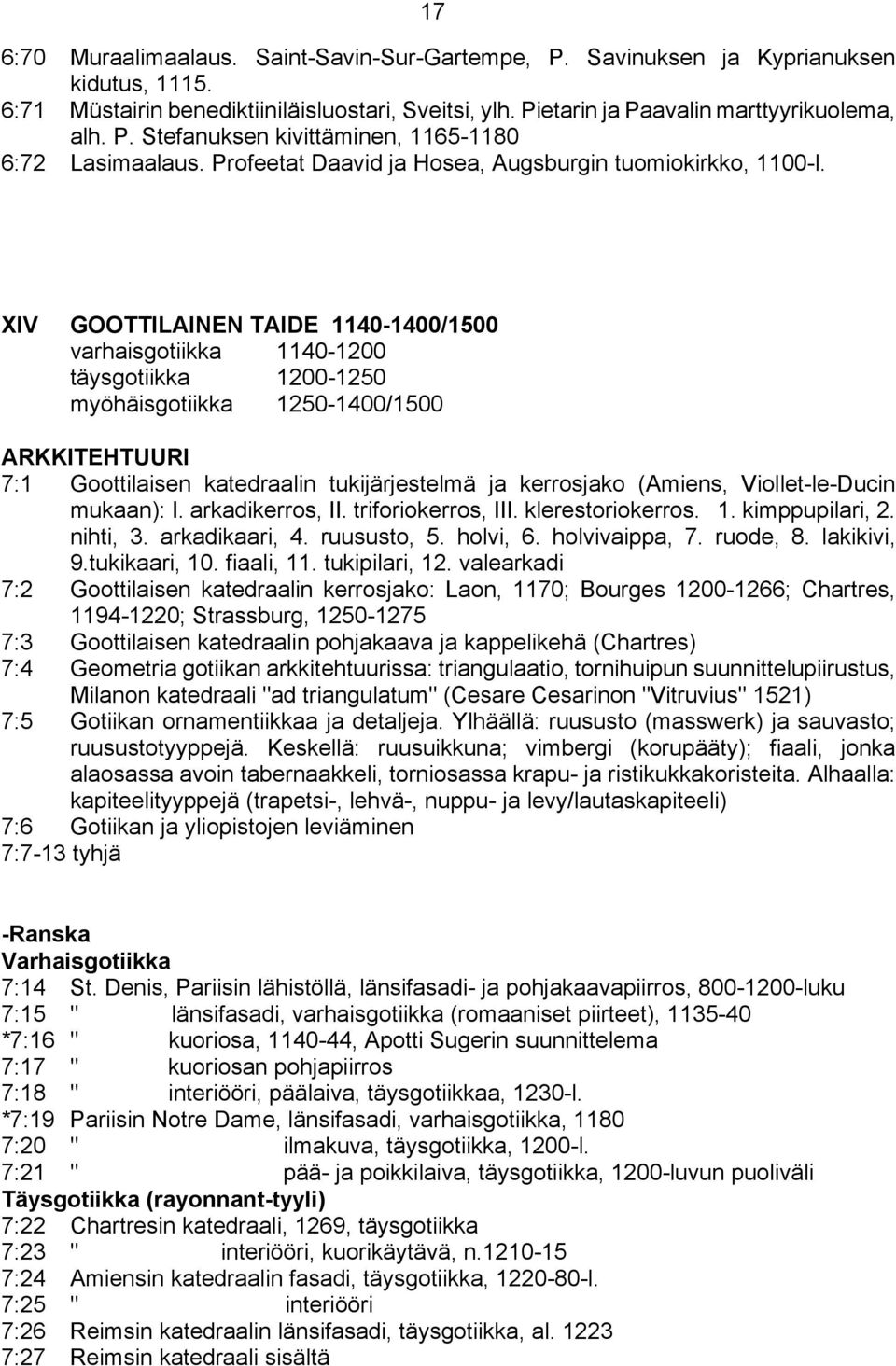 XIV GOOTTILAINEN TAIDE 1140-1400/1500 varhaisgotiikka 1140-1200 täysgotiikka 1200-1250 myöhäisgotiikka 1250-1400/1500 ARKKITEHTUURI 7:1 Goottilaisen katedraalin tukijärjestelmä ja kerrosjako (Amiens,