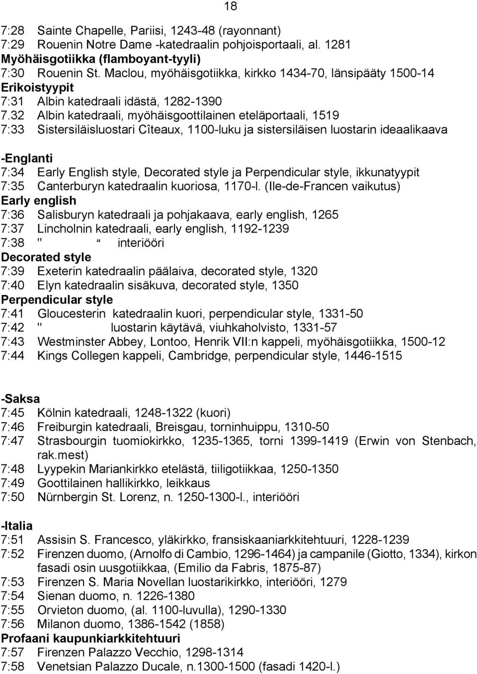 32 Albin katedraali, myöhäisgoottilainen eteläportaali, 1519 7:33 Sistersiläisluostari Cîteaux, 1100-luku ja sistersiläisen luostarin ideaalikaava -Englanti 7:34 Early English style, Decorated style