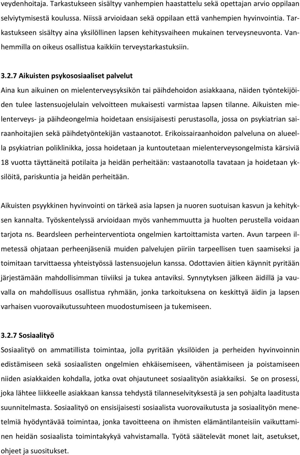 7 Aikuisten psykososiaaliset palvelut Aina kun aikuinen on mielenterveysyksikön tai päihdehoidon asiakkaana, näiden työntekijöiden tulee lastensuojelulain velvoitteen mukaisesti varmistaa lapsen