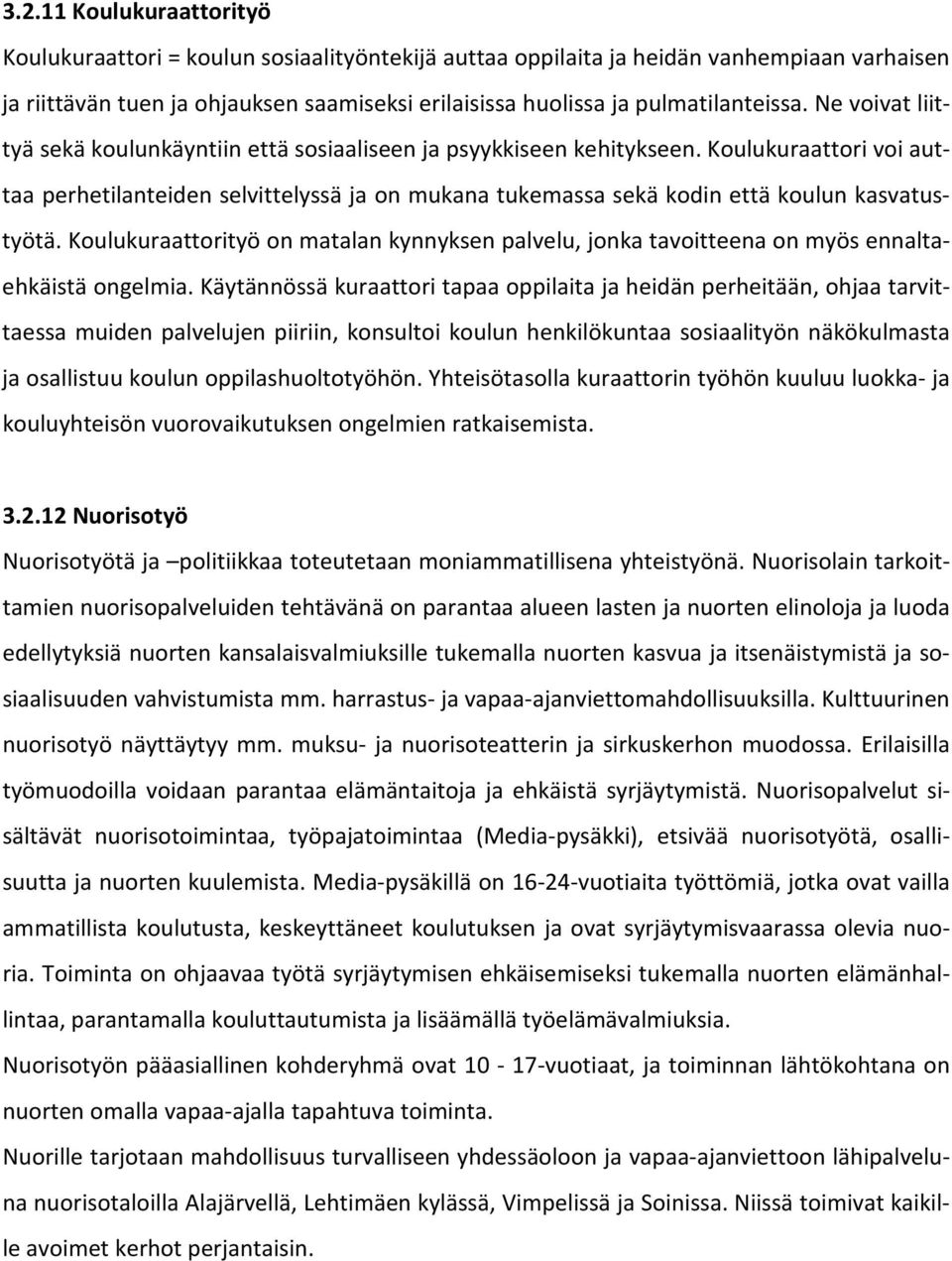 Koulukuraattori voi auttaa perhetilanteiden selvittelyssä ja on mukana tukemassa sekä kodin että koulun kasvatustyötä.