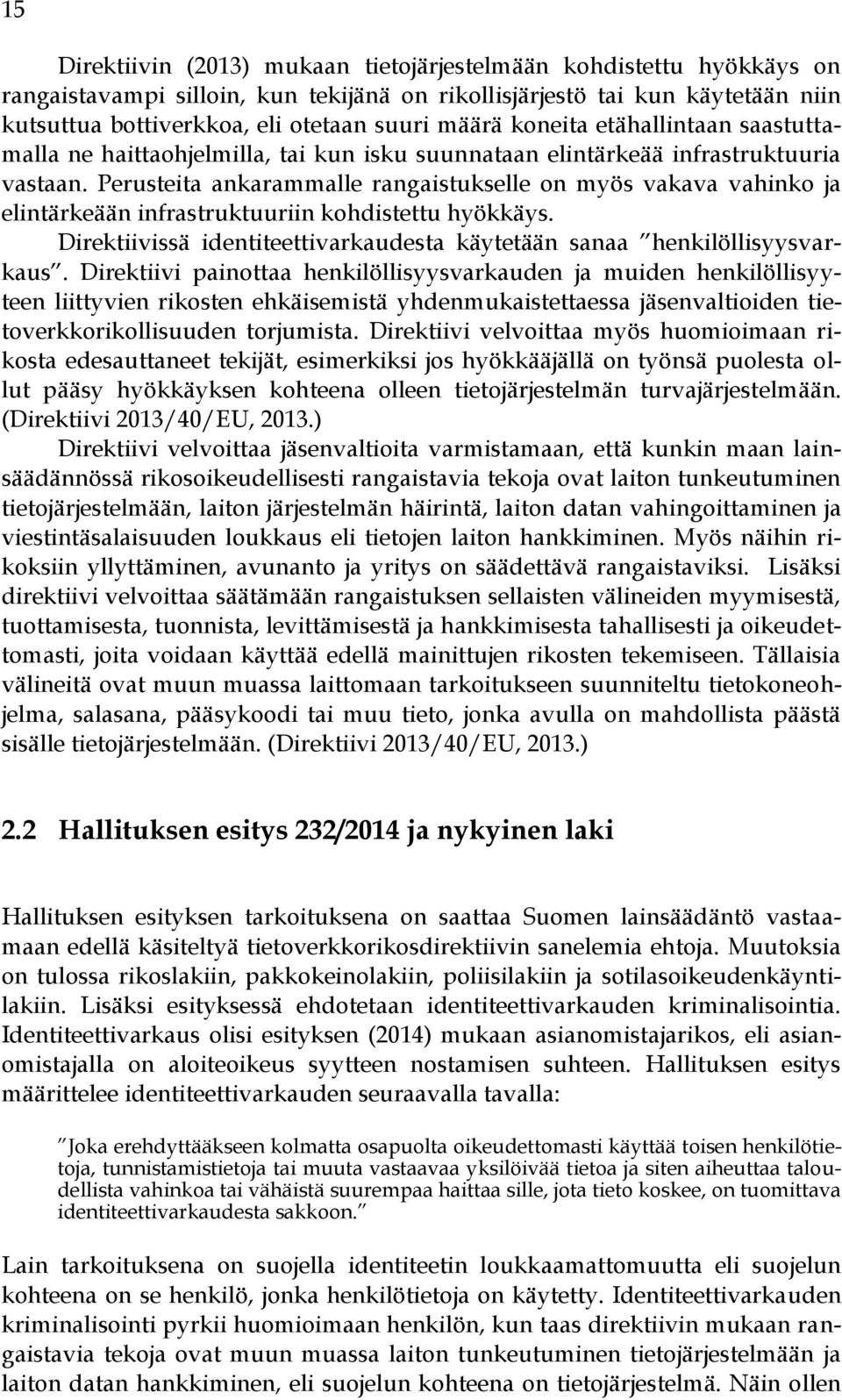 Perusteita ankarammalle rangaistukselle on myös vakava vahinko ja elintärkeään infrastruktuuriin kohdistettu hyökkäys. Direktiivissä identiteettivarkaudesta käytetään sanaa henkilöllisyysvarkaus.