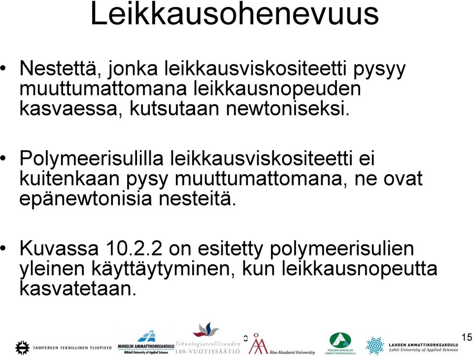 Polymeerisulilla leikkausviskositeetti ei kuitenkaan pysy muuttumattomana, ne ovat