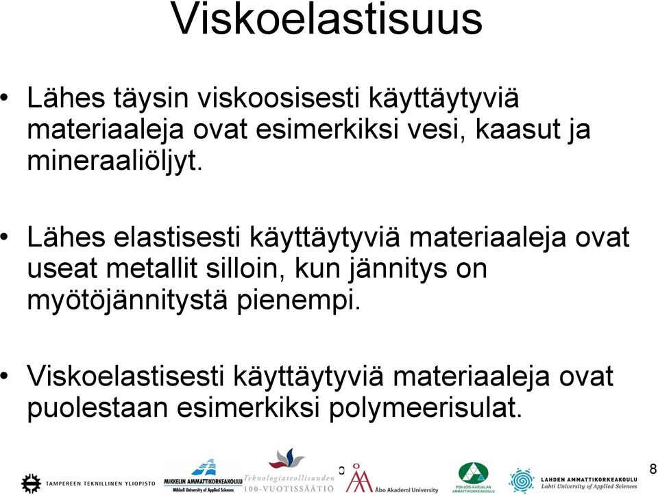 Lähes elastisesti käyttäytyviä materiaaleja ovat useat metallit silloin, kun