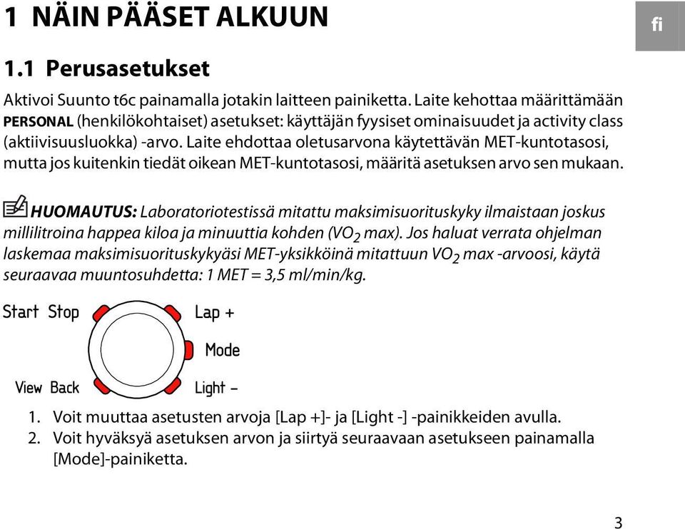 Laite ehdottaa oletusarvona käytettävän MET-kuntotasosi, mutta jos kuitenkin tiedät oikean MET-kuntotasosi, määritä asetuksen arvo sen mukaan.
