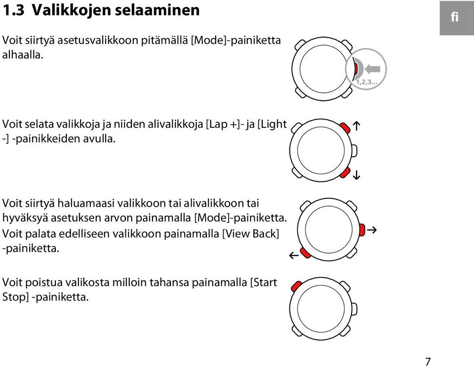 Voit siirtyä haluamaasi valikkoon tai alivalikkoon tai hyväksyä asetuksen arvon painamalla [Mode]-painiketta.