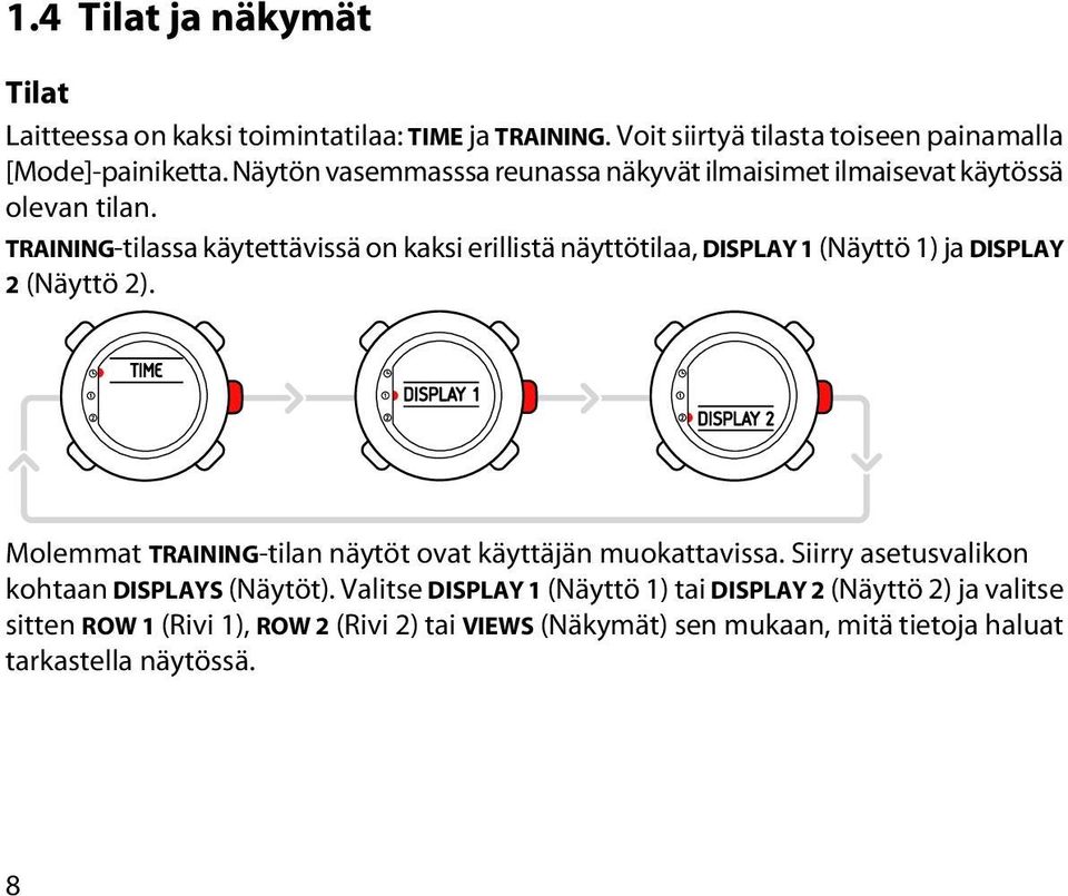 TRAINING-tilassa käytettävissä on kaksi erillistä näyttötilaa, DISPLAY 1 (Näyttö 1) ja DISPLAY 2 (Näyttö 2).