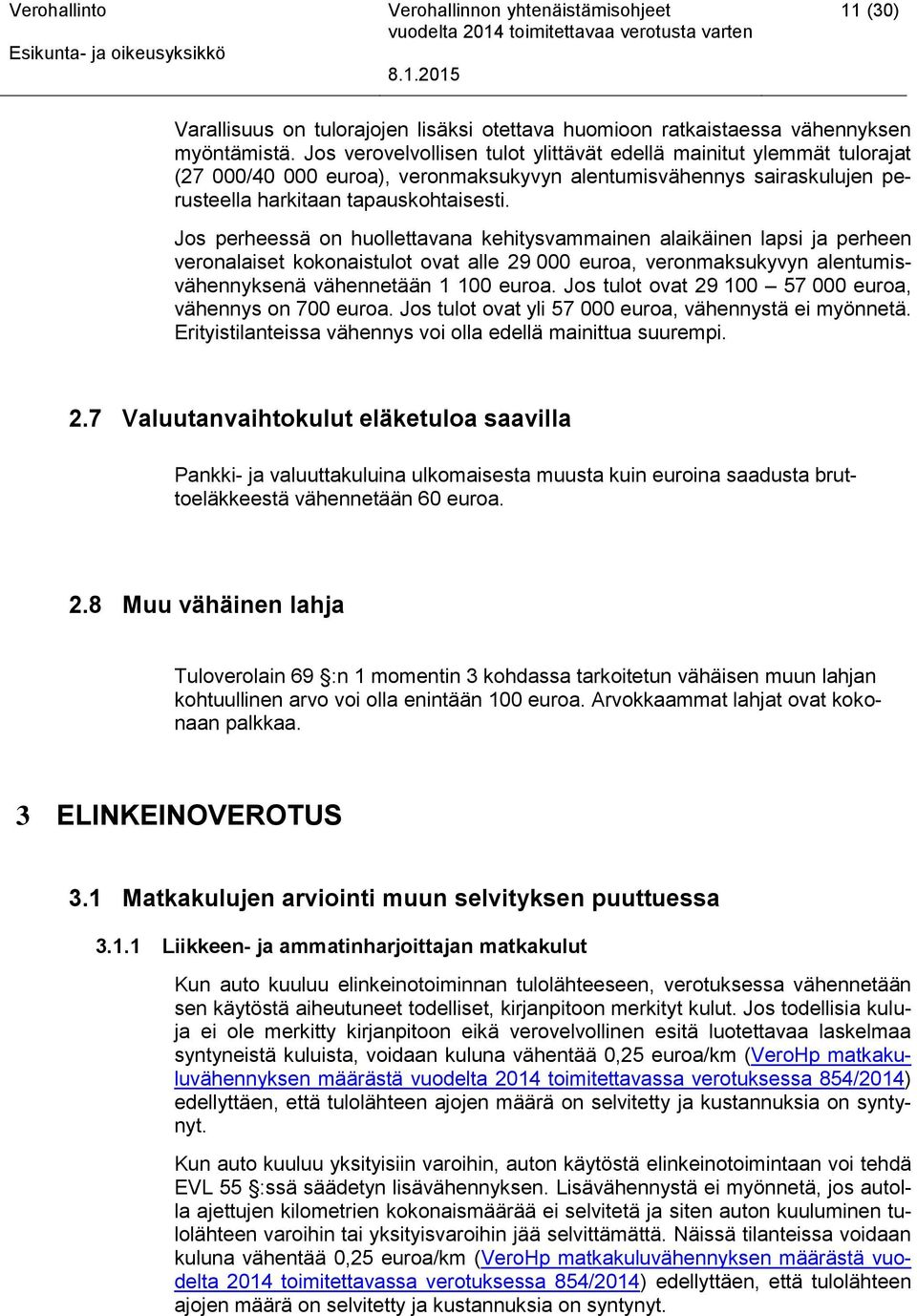 Jos perheessä on huollettavana kehitysvammainen alaikäinen lapsi ja perheen veronalaiset kokonaistulot ovat alle 29 000 euroa, veronmaksukyvyn alentumisvähennyksenä vähennetään 1 100 euroa.