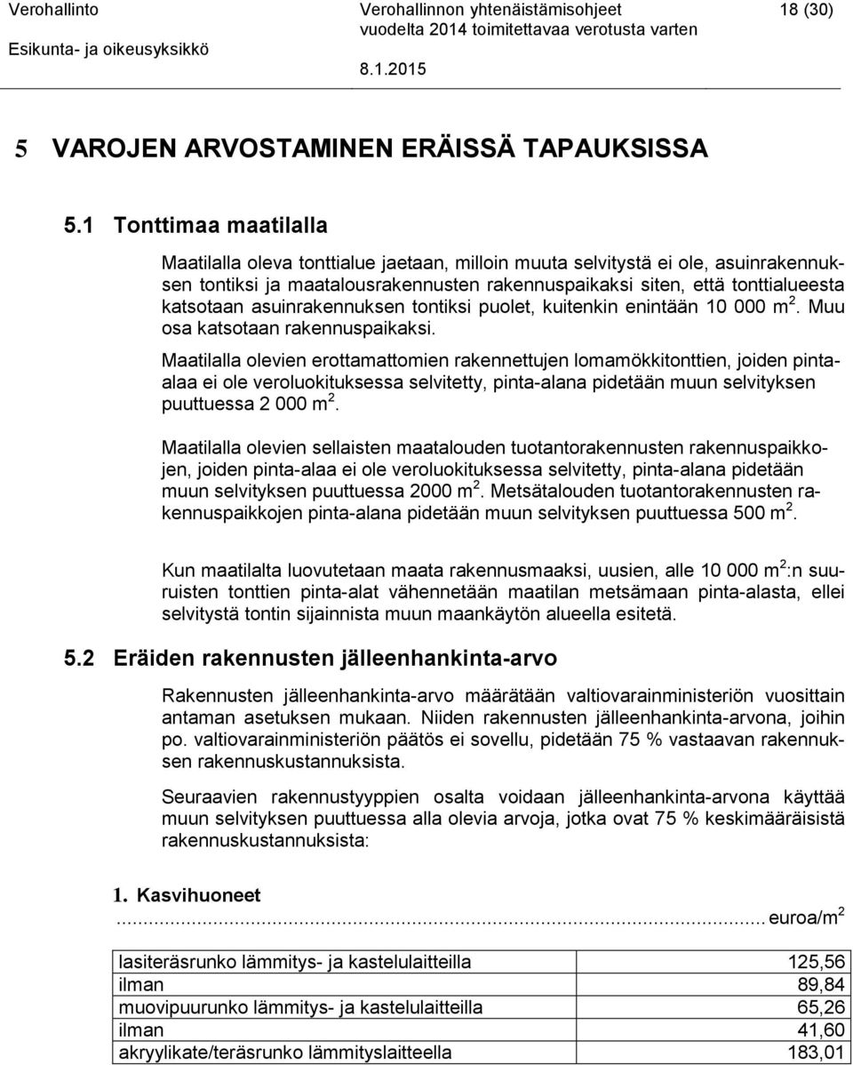 asuinrakennuksen tontiksi puolet, kuitenkin enintään 10 000 m 2. Muu osa katsotaan rakennuspaikaksi.