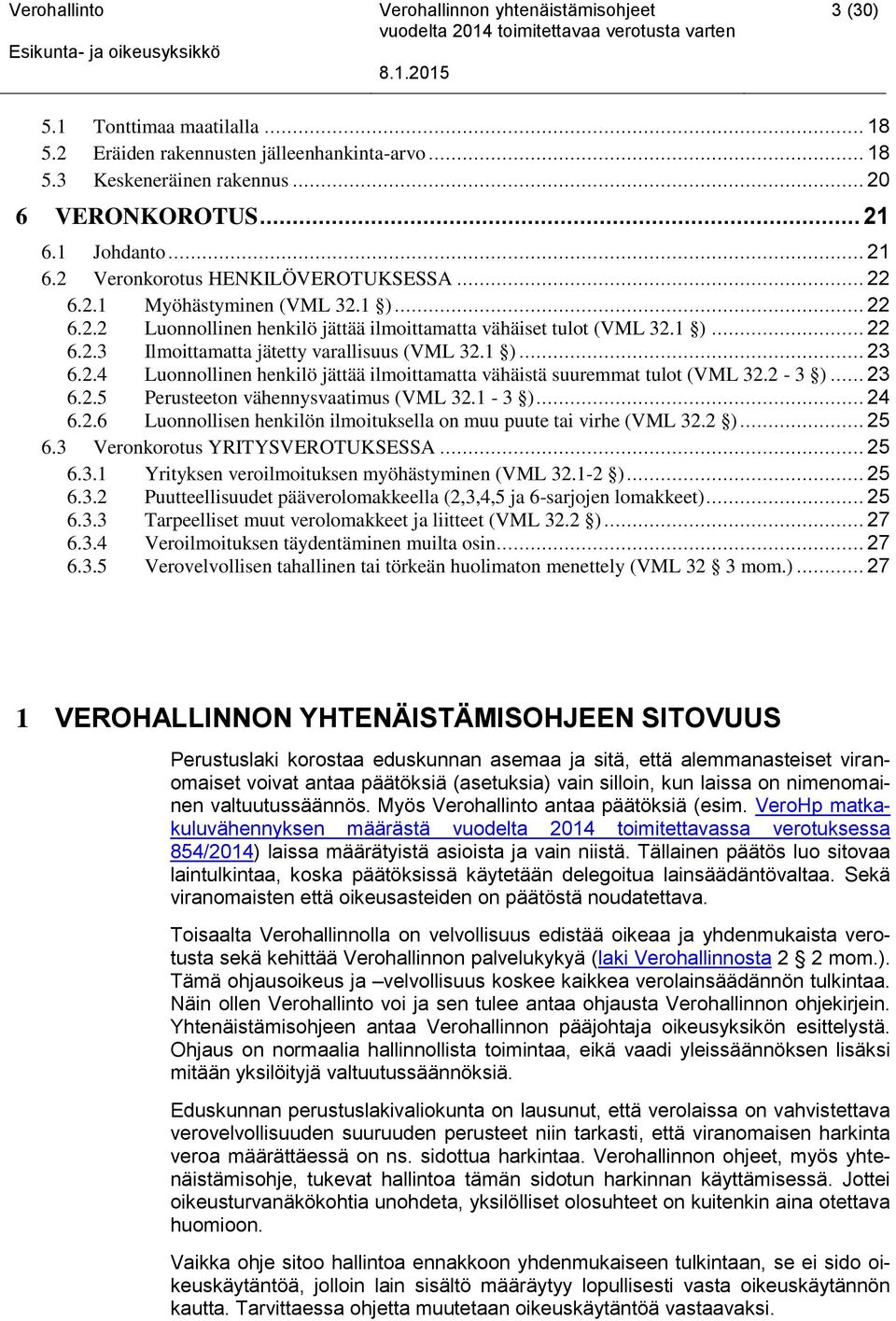 2-3 )... 23 6.2.5 Perusteeton vähennysvaatimus (VML 32.1-3 )... 24 6.2.6 Luonnollisen henkilön ilmoituksella on muu puute tai virhe (VML 32.2 )... 25 6.3 Veronkorotus YRITYSVEROTUKSESSA... 25 6.3.1 Yrityksen veroilmoituksen myöhästyminen (VML 32.