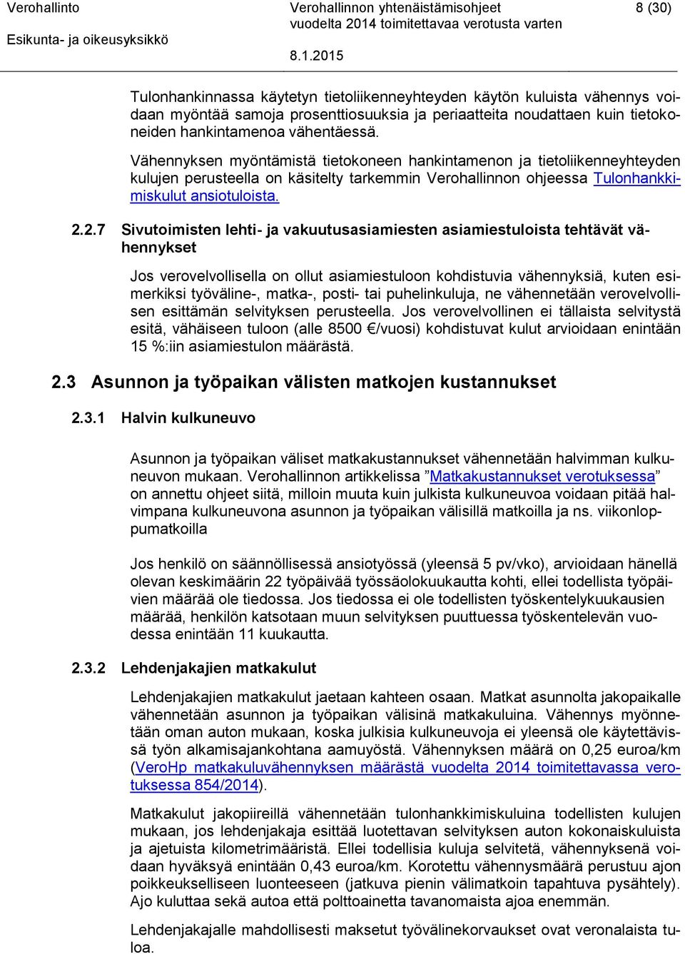 2.7 Sivutoimisten lehti- ja vakuutusasiamiesten asiamiestuloista tehtävät vähennykset Jos verovelvollisella on ollut asiamiestuloon kohdistuvia vähennyksiä, kuten esimerkiksi työväline-, matka-,