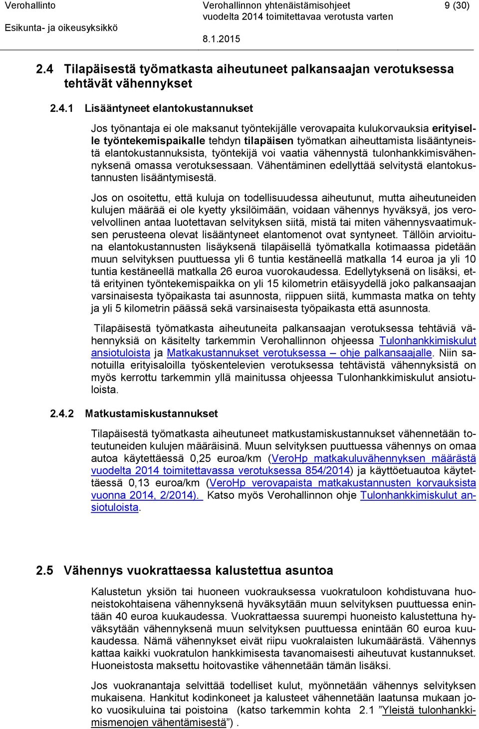 1 Lisääntyneet elantokustannukset Jos työnantaja ei ole maksanut työntekijälle verovapaita kulukorvauksia erityiselle työntekemispaikalle tehdyn tilapäisen työmatkan aiheuttamista lisääntyneistä