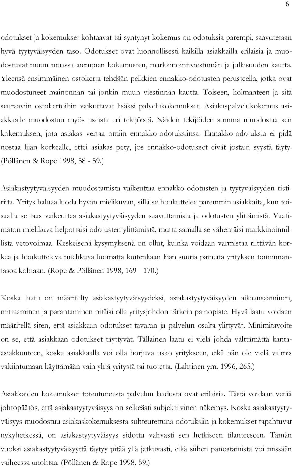 Yleensä ensimmäinen ostokerta tehdään pelkkien ennakko-odotusten perusteella, jotka ovat muodostuneet mainonnan tai jonkin muun viestinnän kautta.