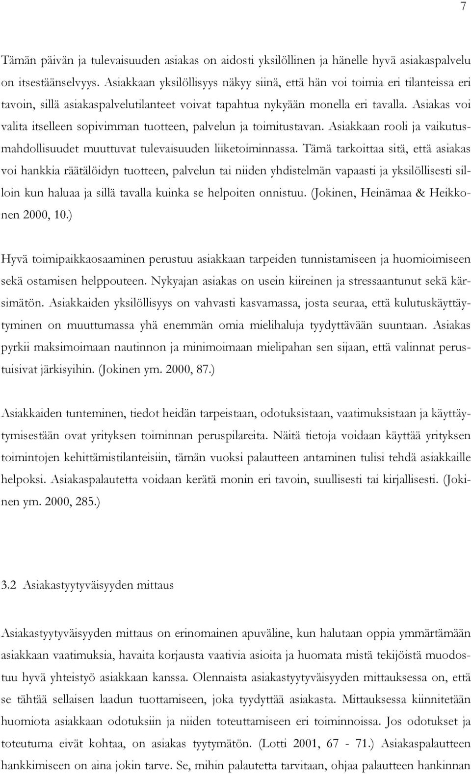 Asiakas voi valita itselleen sopivimman tuotteen, palvelun ja toimitustavan. Asiakkaan rooli ja vaikutusmahdollisuudet muuttuvat tulevaisuuden liiketoiminnassa.