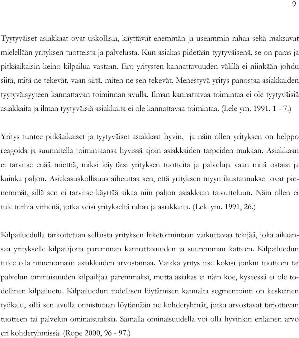 Ero yritysten kannattavuuden välillä ei niinkään johdu siitä, mitä ne tekevät, vaan siitä, miten ne sen tekevät. Menestyvä yritys panostaa asiakkaiden tyytyväisyyteen kannattavan toiminnan avulla.