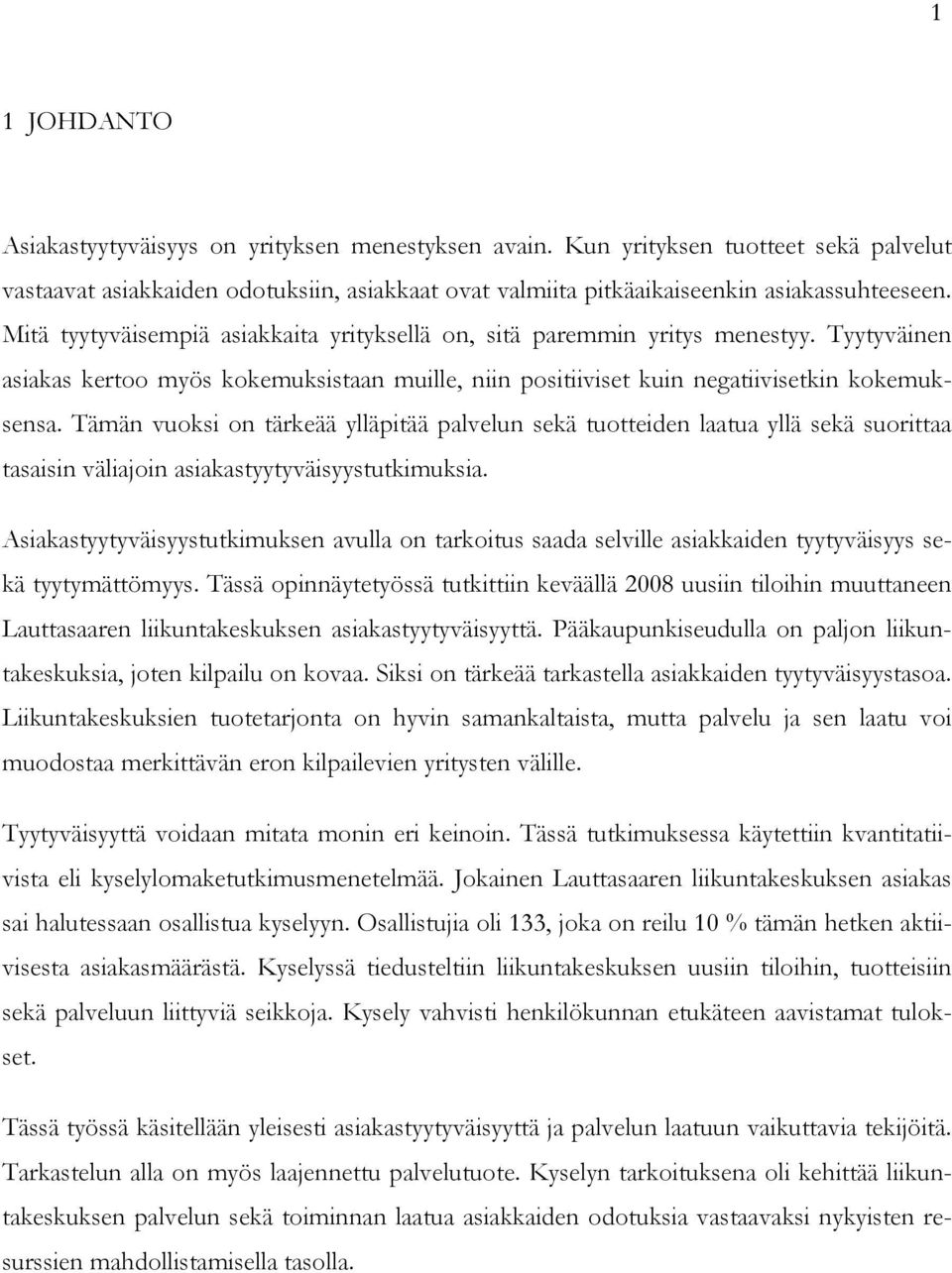 Tämän vuoksi on tärkeää ylläpitää palvelun sekä tuotteiden laatua yllä sekä suorittaa tasaisin väliajoin asiakastyytyväisyystutkimuksia.