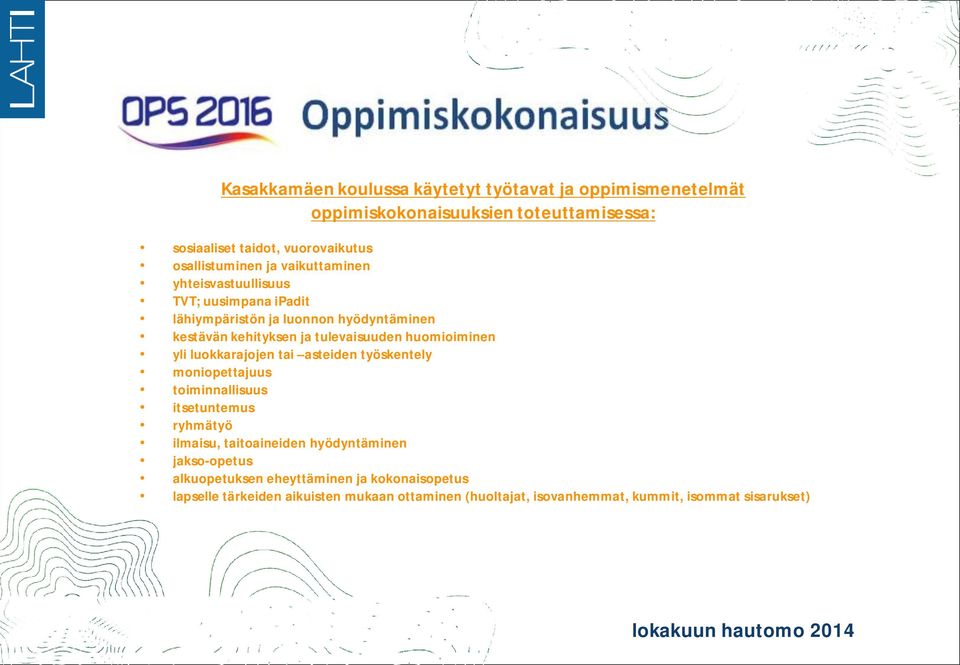 tulevaisuuden huomioiminen yli luokkarajojen tai asteiden työskentely moniopettajuus toiminnallisuus itsetuntemus ryhmätyö ilmaisu, taitoaineiden