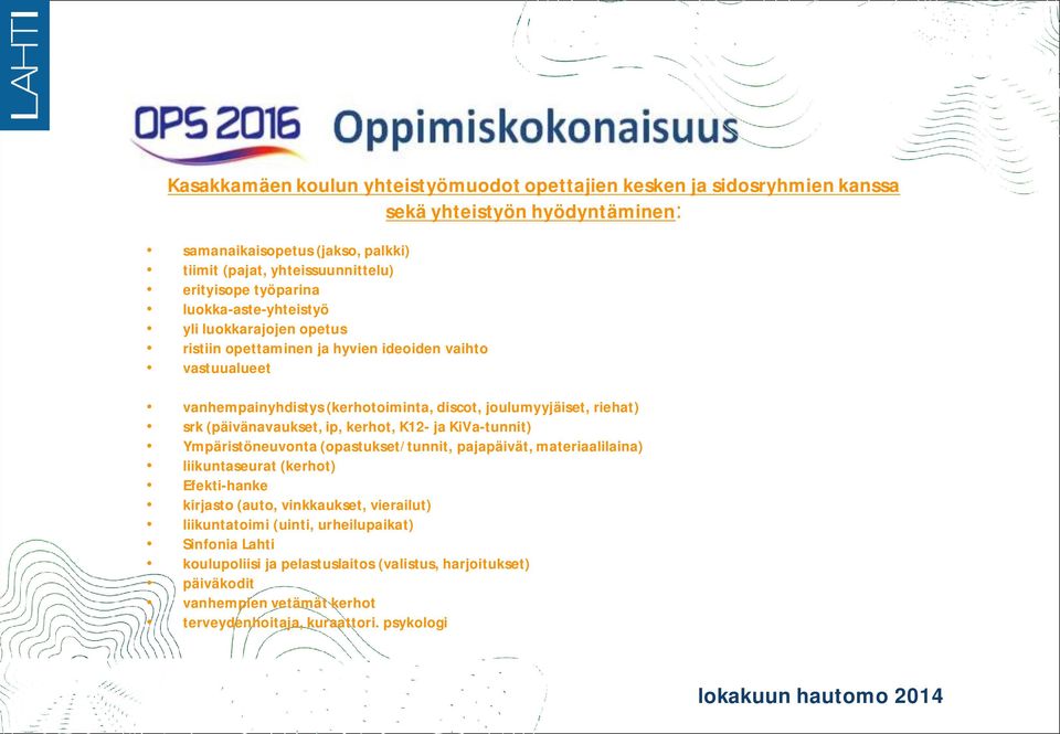 (päivänavaukset, ip, kerhot, K12- ja KiVa-tunnit) Ympäristöneuvonta (opastukset/tunnit, pajapäivät, materiaalilaina) liikuntaseurat (kerhot) Efekti-hanke kirjasto (auto, vinkkaukset,