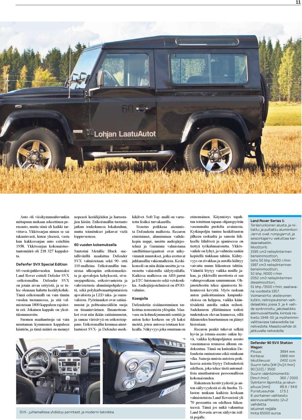 Defenfer SVX Special Edition 60-vuotisjuhlavuoden kunniaksi Land Rover esitteli Defeder SVX -erikoismallin. Defender SVX on jotain aivan erityistä, ja se tulee olemaan haluttu keräilykohde.