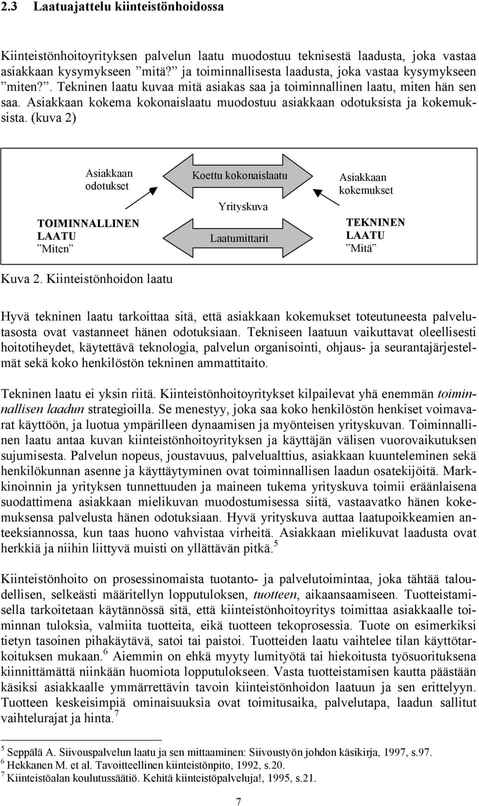 Asiakkaan kokema kokonaislaatu muodostuu asiakkaan odotuksista ja kokemuksista. (kuva 2) Asiakkaan odotukset TOIMINNALLINEN LAATU Miten Kuva 2.